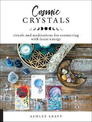 Cosmic Crystals: Rituals and Meditations for Connecting With Lunar Energy