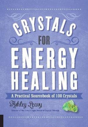 Crystals for Energy Healing: A Practical Sourcebook of 100 Crystals