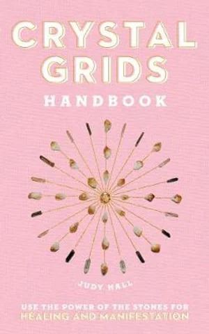 Crystal Grids Handbook: Use the Power of the Stones for Healing and Manifestation