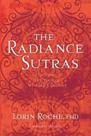 Radiance Sutras, The: 112 Gateways to the Yoga of Wonder and Delight