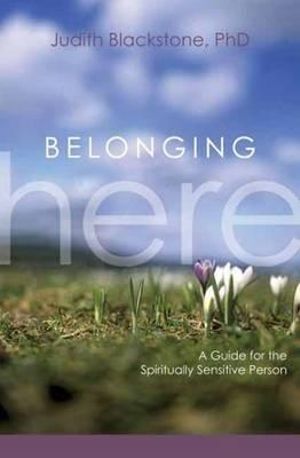 Belonging Here: A Guide for the Spiritually Sensitive Person