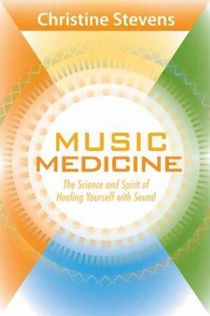 Music Medicine: The Science and Spirit of Healing Yourself with Sound