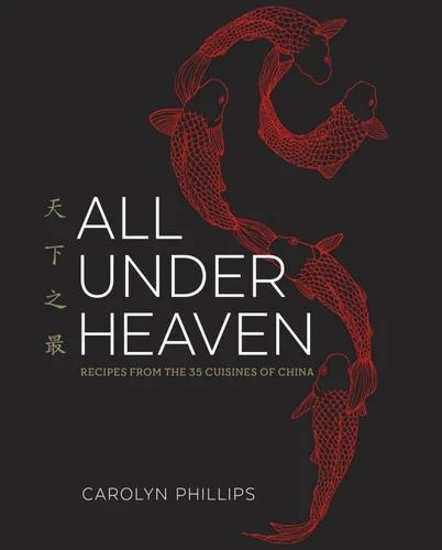 All Under Heaven: Recipes from the 35 Cuisines of China [A Cookbook]