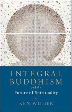 Integral Buddhism: And the Future of Spirituality