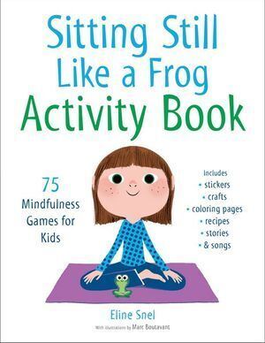 Sitting Still Like a Frog Activity Book: 75 Mindfulness Games for Kids