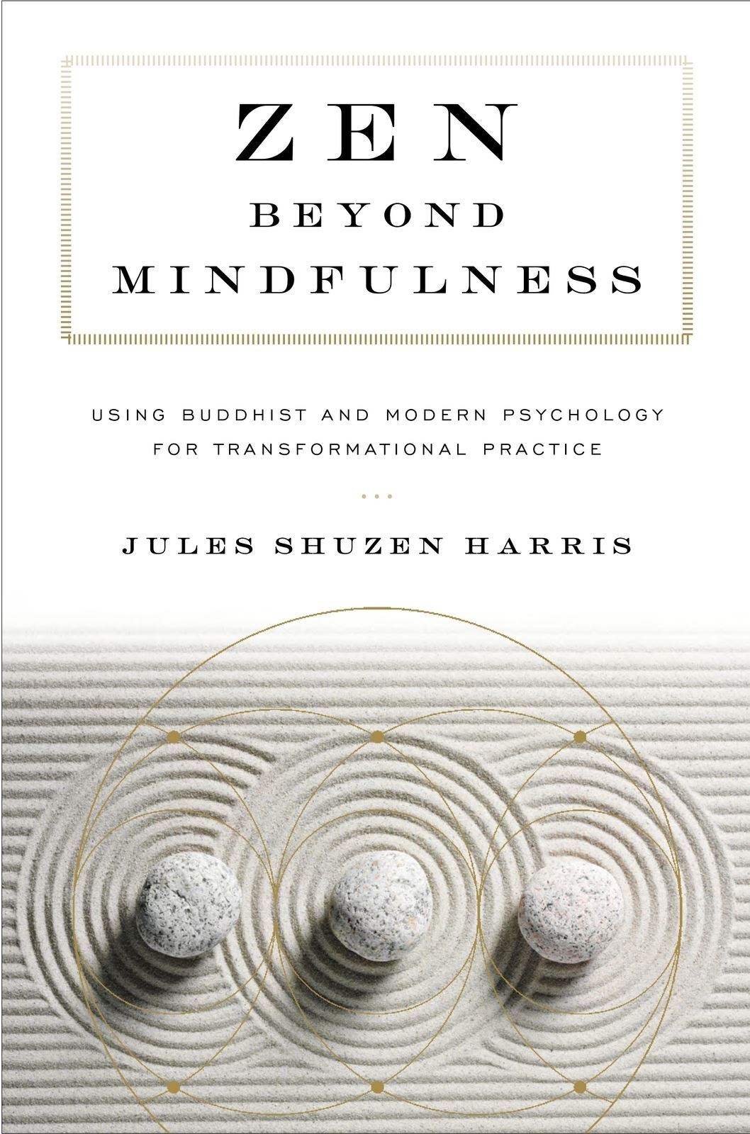 Zen beyond Mindfulness: Using Buddhist and Modern Psychology for Transformational Practice