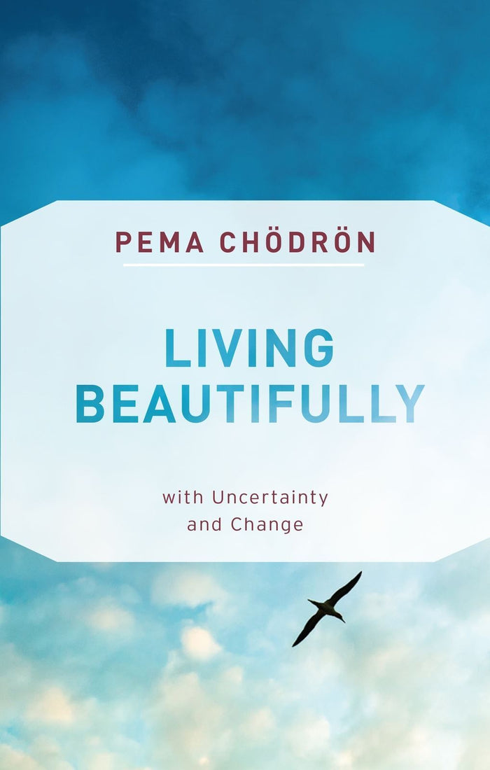 Living Beautifully: with Uncertainty and Change