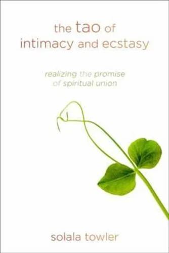 Tao of Intimacy and Ecstasy: Realizing the Promise of Spiritual Union