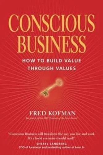 Conscious Business: How to Build Value through Values