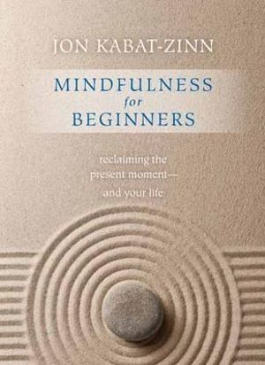 Mindfulness for Beginners: Reclaiming the Present Moment--and Your Life