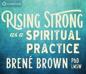 CD: Rising Strong as a Spiritual Practice (3CD)