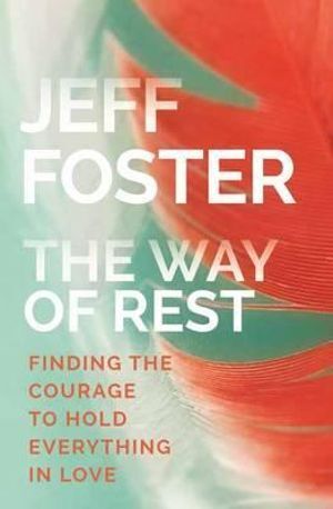 Way of Rest, The: Finding The Courage to Hold Everything in Love