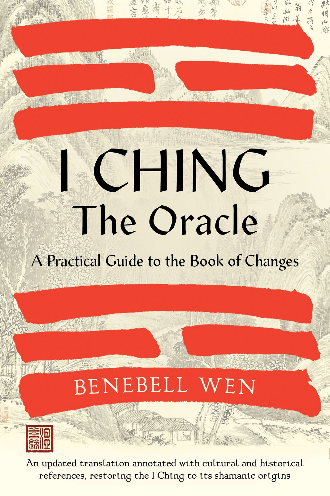 I Ching, The Oracle: A Practical Guide to the Book of Changes: An updated translation annotated with cultural & historical references, restoring the I