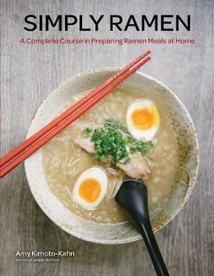 Simply Ramen: A Complete Course in Preparing Ramen Meals at Home: Volume 1