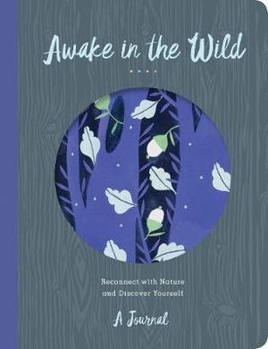 Awake in the Wild: Reconnect with Nature and Discover Yourself - A Journal