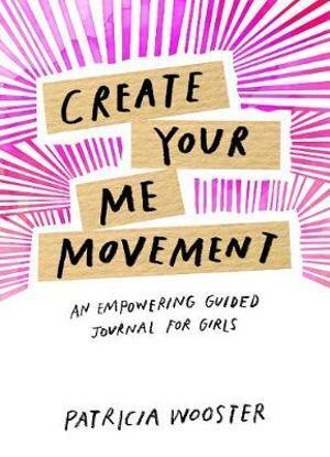 Create Your Me Movement: An Empowering Guided Journal for Girls