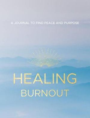 Healing Burnout: A Journal to Find Peace and Purpose: Volume 8