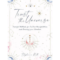 Trust the Universe: Powerful Methods for Positive Manifestations and Raising Your Vibration