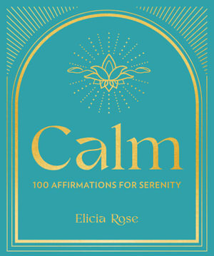 Calm: 100 Affirmations for Serenity: Volume 3