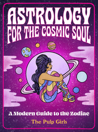 Astrology for the Cosmic Soul: A Modern Guide to the Zodiac