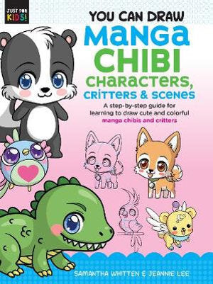 You Can Draw Manga Chibi Characters, Critters & Scenes: A step-by-step guide for learning to draw cute and colorful manga chibis and critters: Volume