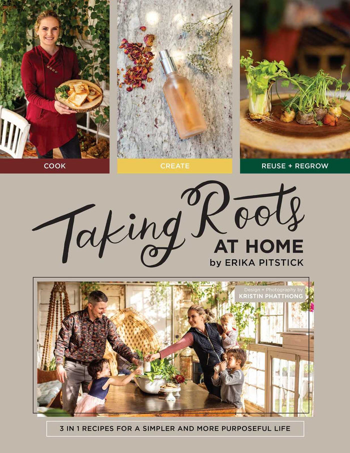 Taking Roots at Home: 3 in 1 Recipes for a Simpler and More Purposeful Life