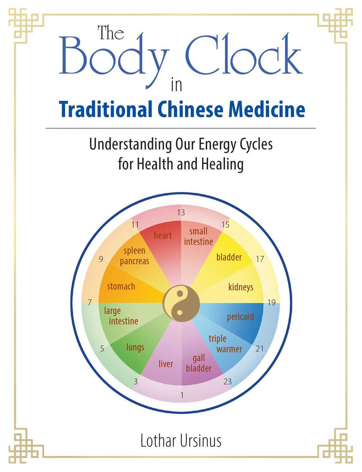 Body Clock in Traditional Chinese Medicine, The: Understanding Our Energy Cycles for Health and Healing