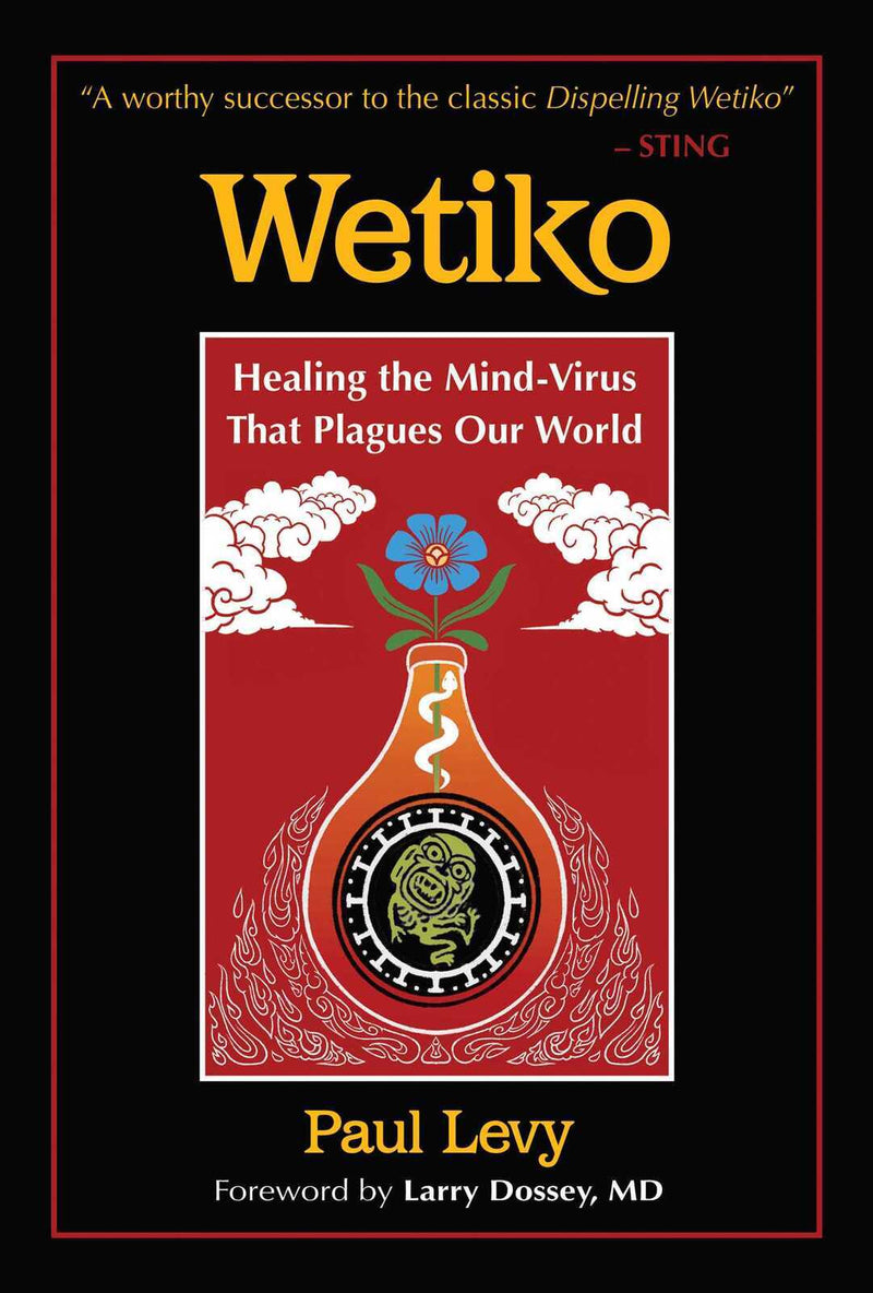 Wetiko: Healing the Mind-Virus That Plagues Our World