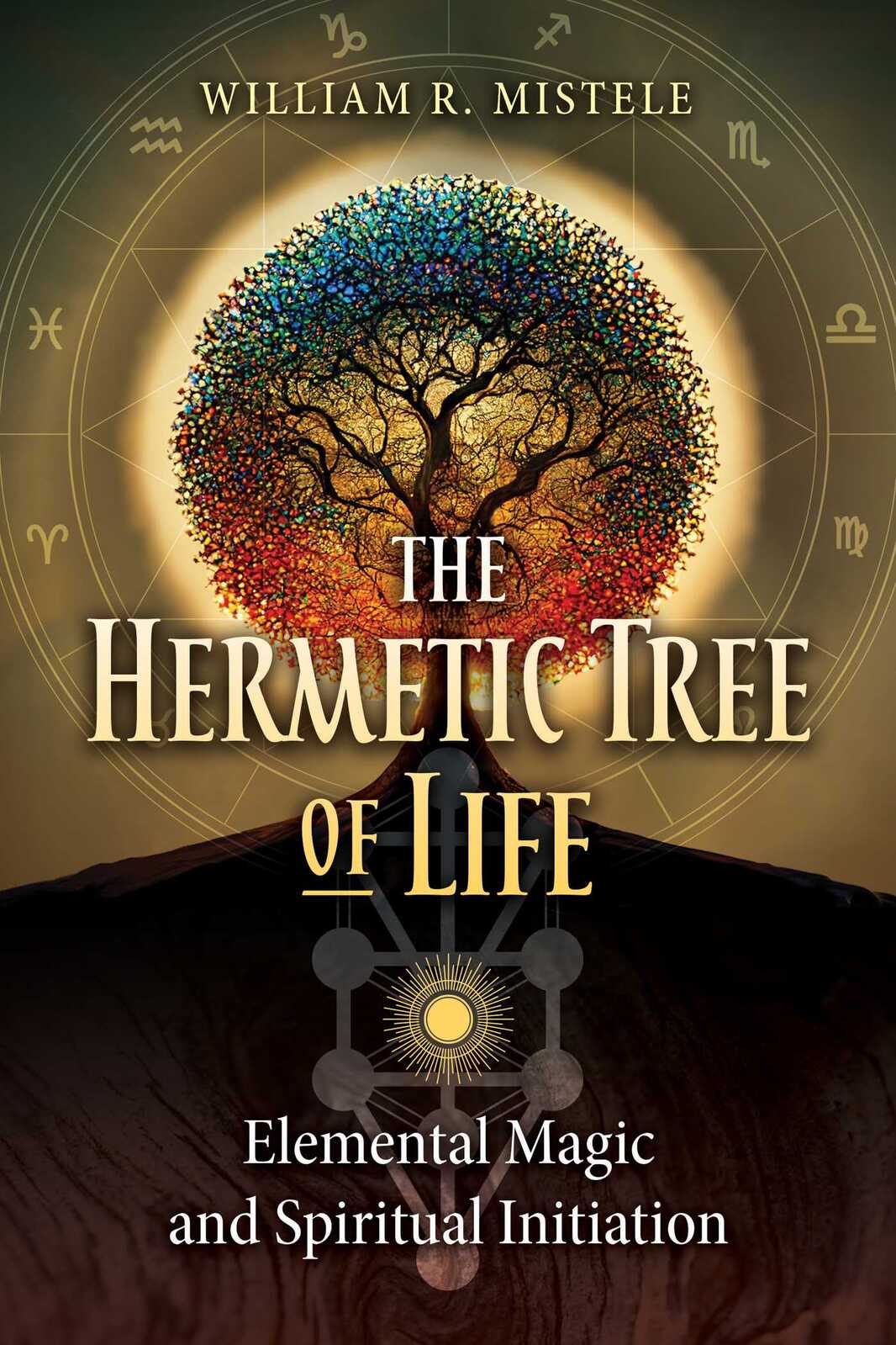 Hermetic Tree of Life, The: Elemental Magic and Spiritual Initiation