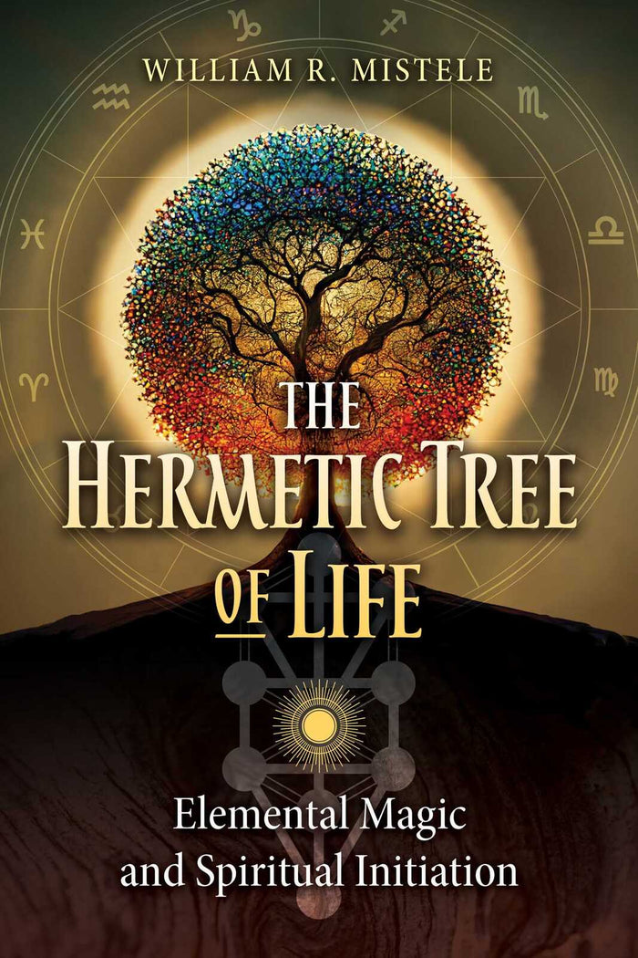 Hermetic Tree of Life, The: Elemental Magic and Spiritual Initiation