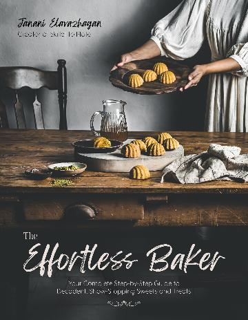 Effortless Baker, The: Your Complete Step-by-Step Guide to Decadent, Showstopping Sweets and Treats