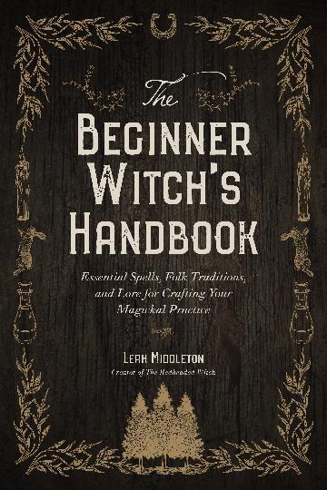 Beginner Witch's Handbook, The: Essential Spells, Folk Traditions, and Lore for Crafting Your Magickal Practice