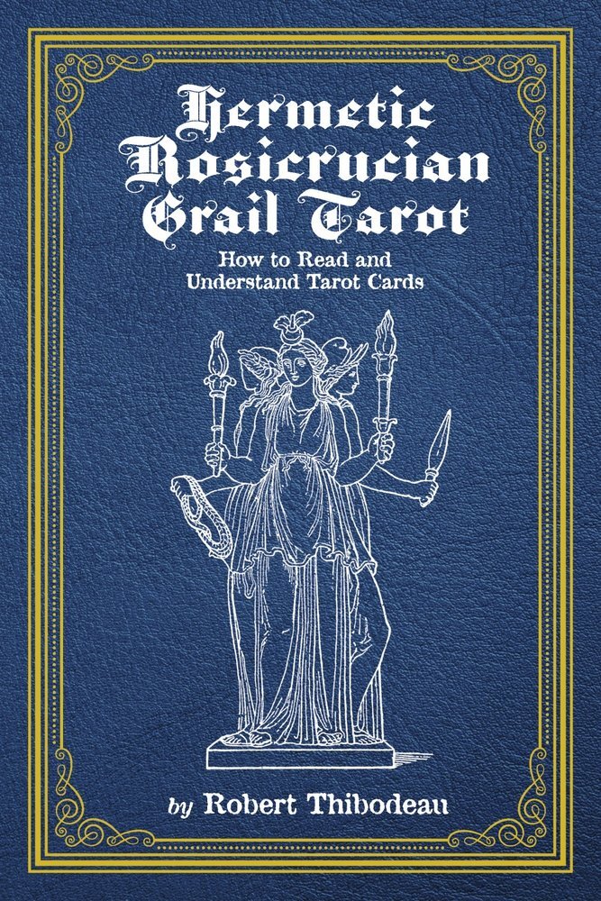 Hermetic Rosicrucian Grail Tarot: How to Read and Understand Tarot Cards