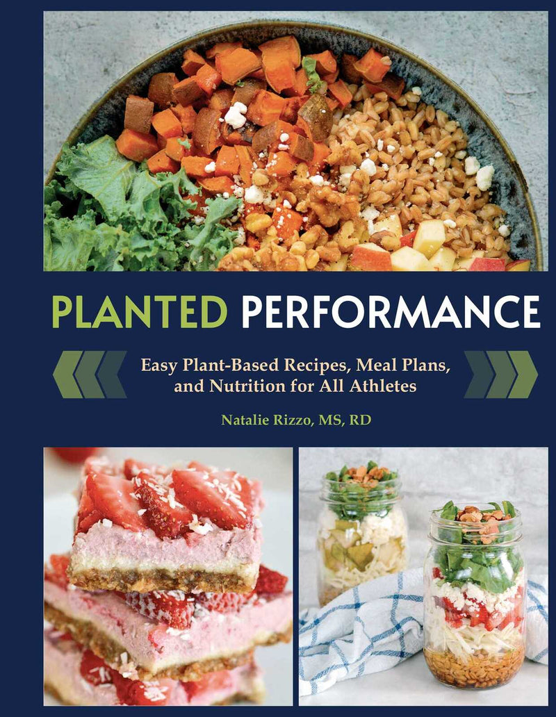 Planted Performance: Easy Plant-Based Recipes, Meal Plans, and Nutrition for All Athletes