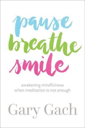 Pause, Breathe, Smile: Awakening Mindfulness When Meditation Is Not Enough