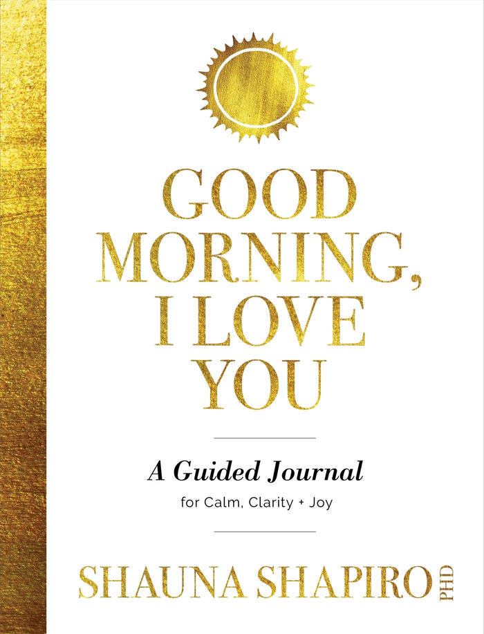 Good Morning  I Love You: A Guided Journal for Calm  Clarity  and Joy