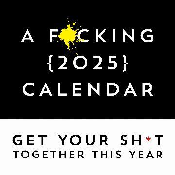 F*cking 2025 Wall Calendar: Get Your Sh*t Together This Year - Includes Stickers!