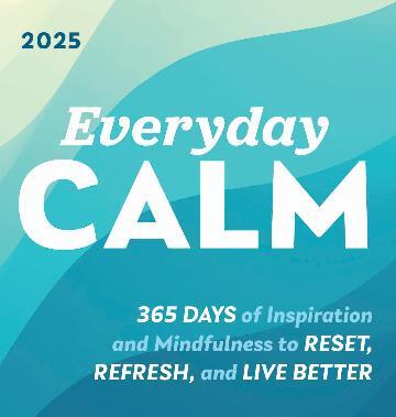 2025 Everyday Calm Boxed Calendar: 365 days of inspiration and mindfulness to reset, refresh, and live better