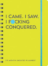 I Came. I Saw. I F*cking Conquered. Undated Planner: 17-Month Undated Planner