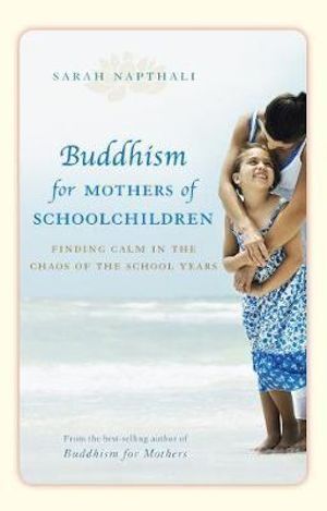 Buddhism for Mothers of Schoolchildren: Finding calm in the chaos of the school years