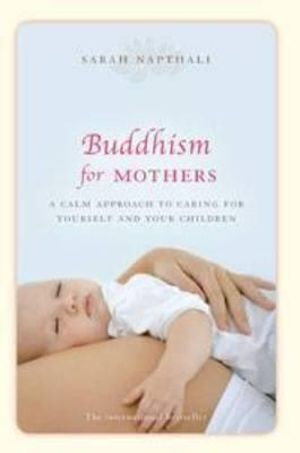 Buddhism for Mothers: A calm approach to caring for yourself and your children