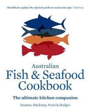 Australian Fish and Seafood Cookbook: The ultimate kitchen companion