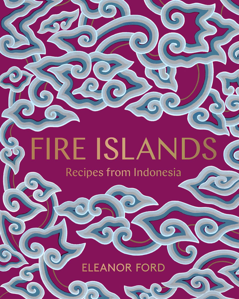 Fire Islands: Recipes from Indonesia