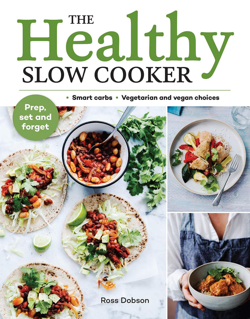 Healthy Slow Cooker, The: Loads of veg; smart carbs; vegetarian and vegan choices; prep, set and forget