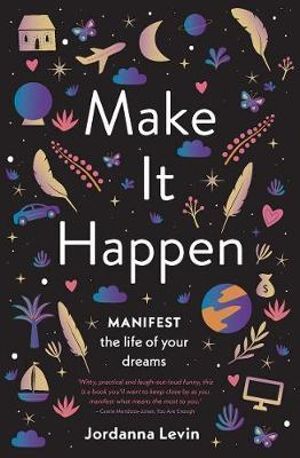 Make It Happen: Manifest the Life of Your Dreams (OOP Subs ISBN 9781922351463)