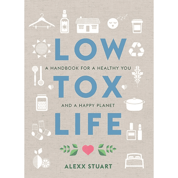 Low Tox Life: A handbook for a healthy you and a happy planet