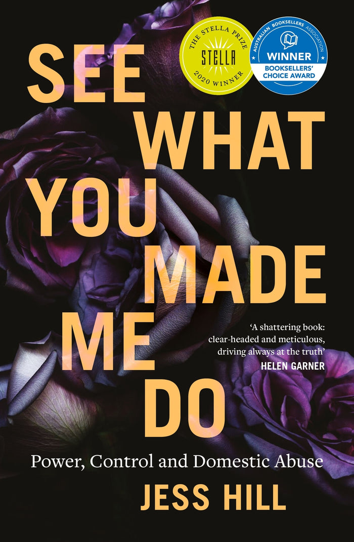 See What You Made Me Do: Power, Control and Domestic Abuse: Winner of the 2020 Stella Prize