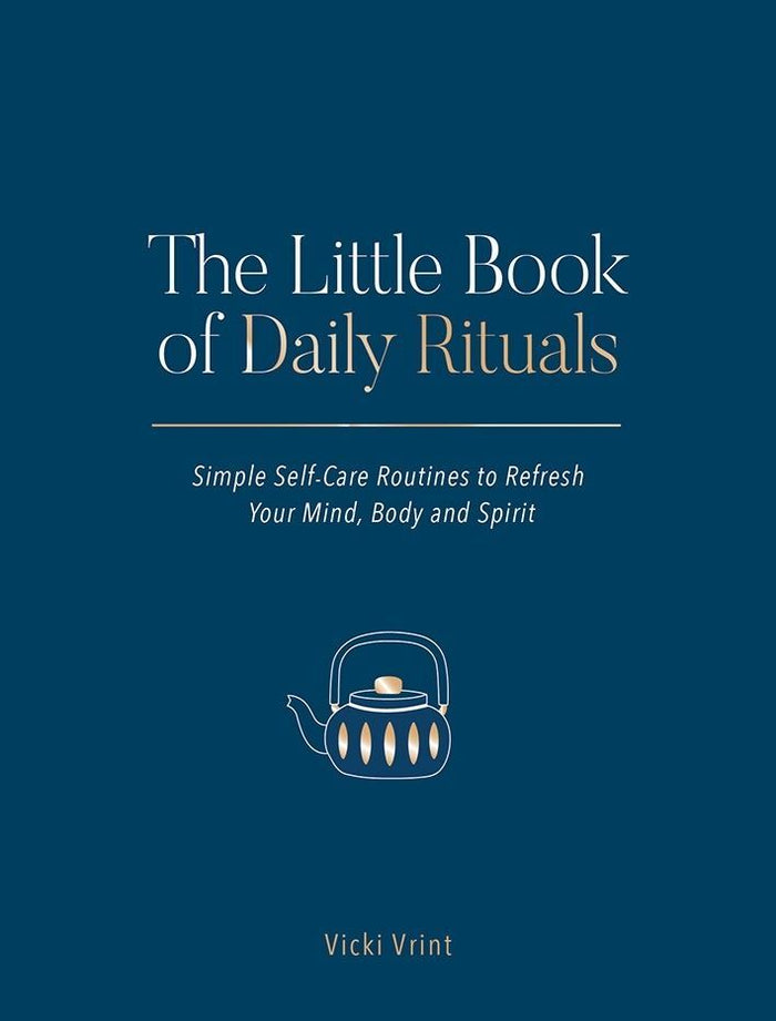 Little Book of Daily Rituals: Simple Self-Care Routines to Refresh Your Mind  Body and Spirit