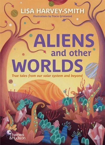 Aliens and other Worlds: True Tales from Our Solar System and Beyond