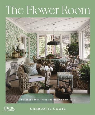 Flower Room : Timeless Interiors Inspired by Nature